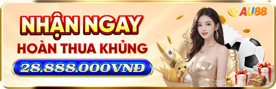 Chơi thua AU88 hoàn trả khủng